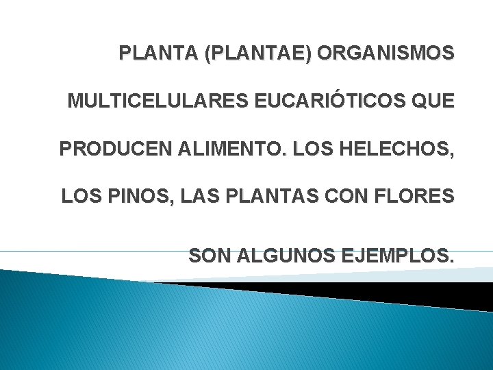 PLANTA (PLANTAE) ORGANISMOS MULTICELULARES EUCARIÓTICOS QUE PRODUCEN ALIMENTO. LOS HELECHOS, LOS PINOS, LAS PLANTAS