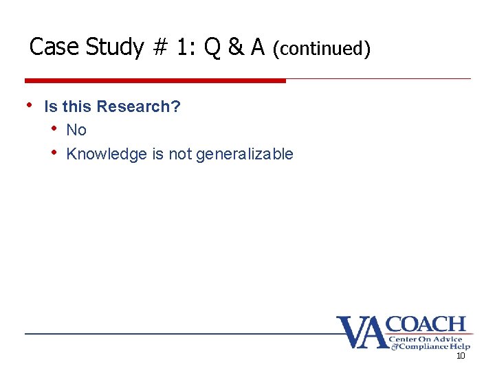 Case Study # 1: Q & A (continued) • Is this Research? • No