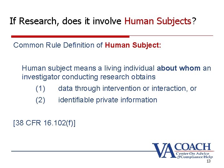 If Research, does it involve Human Subjects? Common Rule Definition of Human Subject: Human