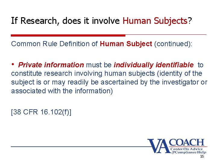 If Research, does it involve Human Subjects? Common Rule Definition of Human Subject (continued):