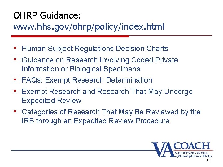 OHRP Guidance: www. hhs. gov/ohrp/policy/index. html • Human Subject Regulations Decision Charts • Guidance