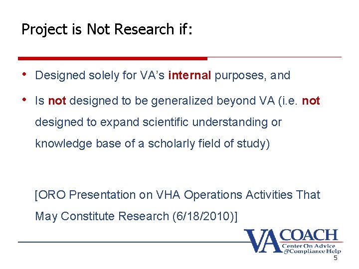 Project is Not Research if: • Designed solely for VA’s internal purposes, and •