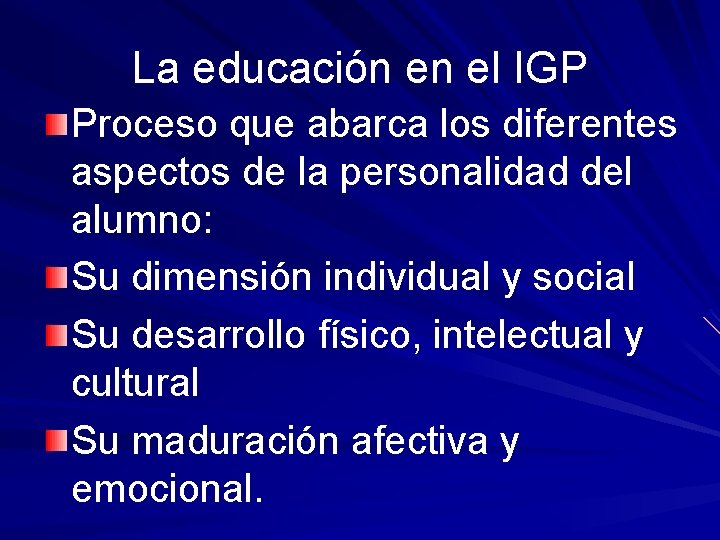 La educación en el IGP Proceso que abarca los diferentes aspectos de la personalidad