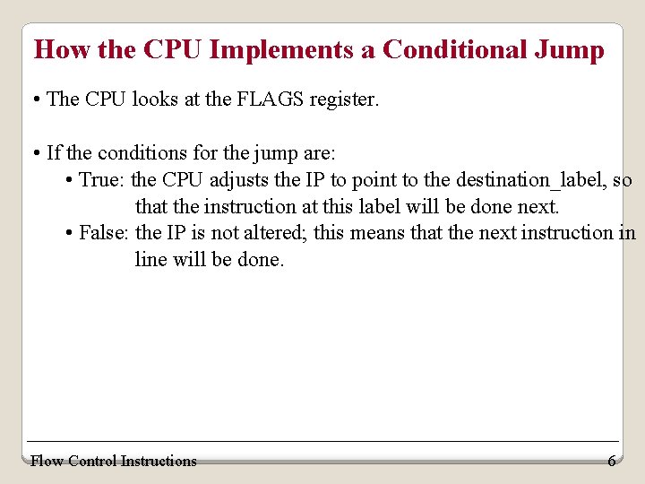 How the CPU Implements a Conditional Jump • The CPU looks at the FLAGS