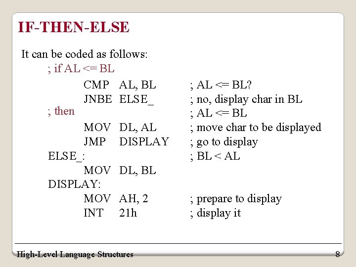 IF-THEN-ELSE It can be coded as follows: ; if AL <= BL CMP AL, IF-THEN-ELSE It can be coded as follows: ; if AL <= BL CMP AL,
