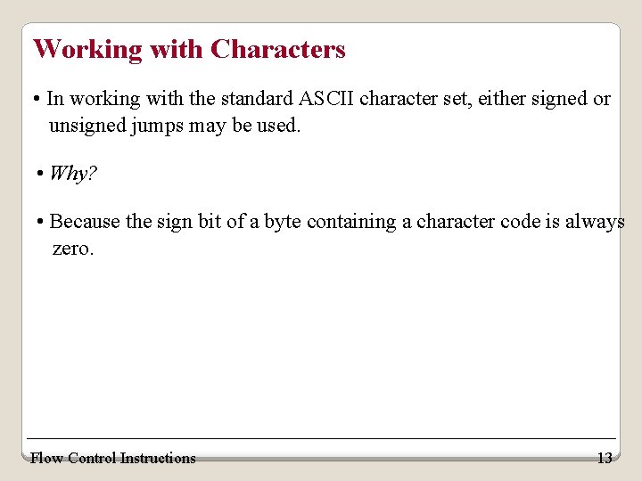 Working with Characters • In working with the standard ASCII character set, either signed