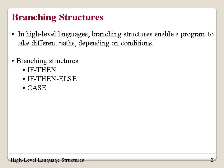 Branching Structures • In high-level languages, branching structures enable a program to take different