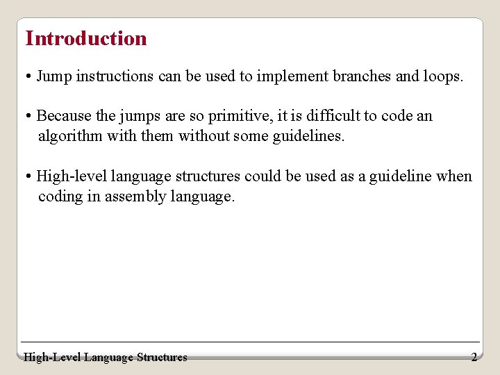 Introduction • Jump instructions can be used to implement branches and loops. • Because