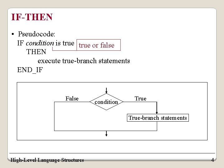 IF-THEN • Pseudocode: IF condition is true or false THEN execute true-branch statements END_IF