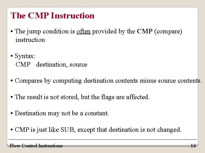 The CMP Instruction • The jump condition is often provided by the CMP (compare)