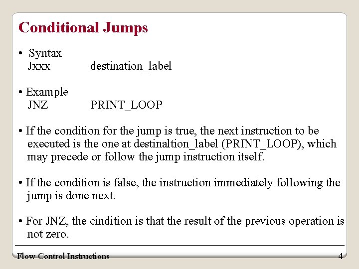 Conditional Jumps • Syntax Jxxx destination_label • Example JNZ PRINT_LOOP • If the condition