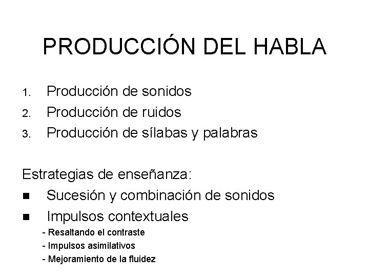 PRODUCCIÓN DEL HABLA 1. 2. 3. Producción de sonidos Producción de ruidos Producción de