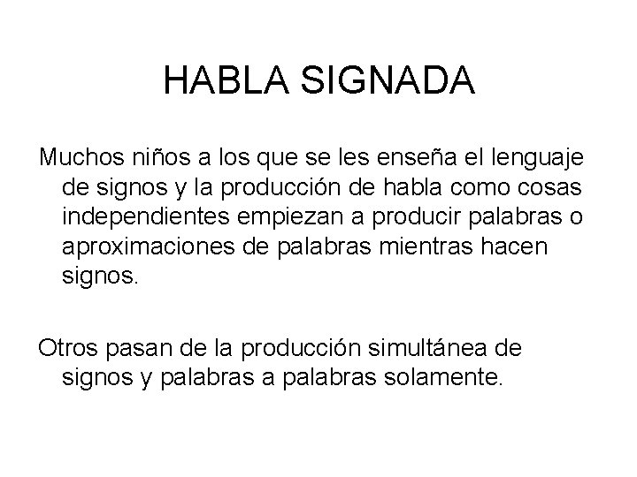 HABLA SIGNADA Muchos niños a los que se les enseña el lenguaje de signos