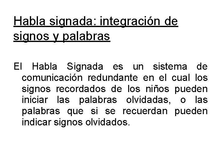 Habla signada: integración de signos y palabras El Habla Signada es un sistema de