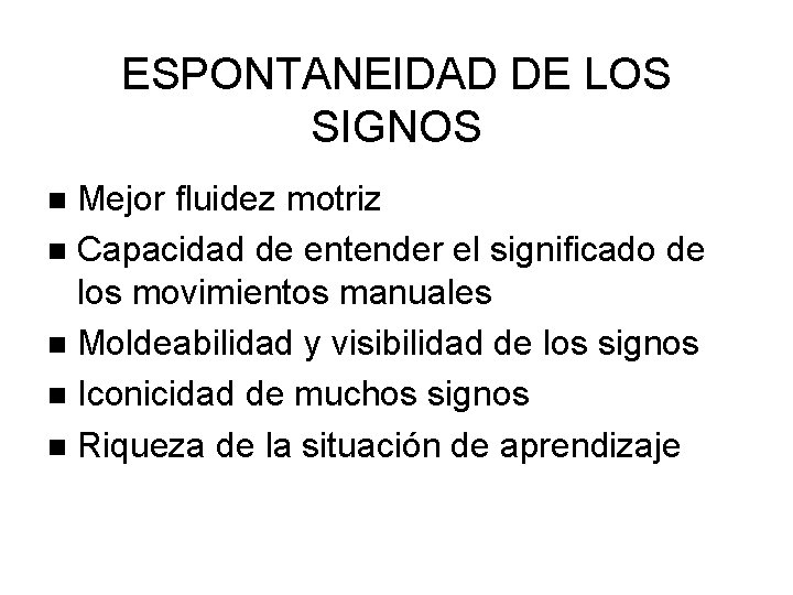 ESPONTANEIDAD DE LOS SIGNOS Mejor fluidez motriz Capacidad de entender el significado de los