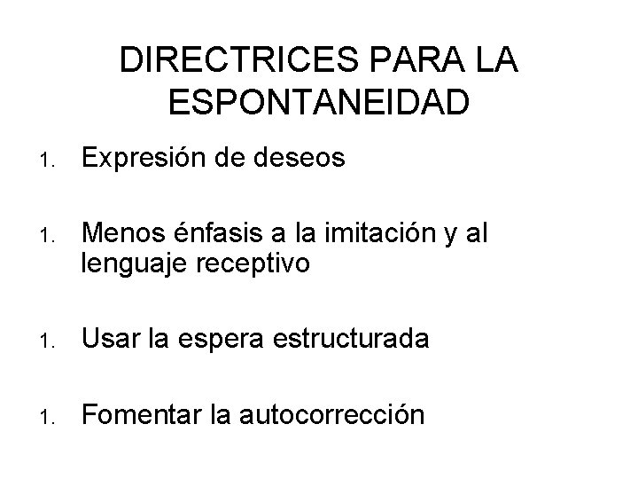 DIRECTRICES PARA LA ESPONTANEIDAD 1. Expresión de deseos 1. Menos énfasis a la imitación