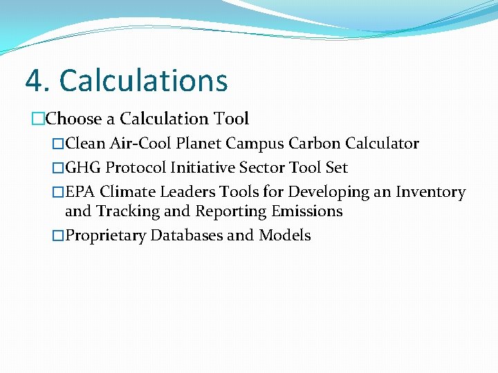 4. Calculations �Choose a Calculation Tool �Clean Air-Cool Planet Campus Carbon Calculator �GHG Protocol