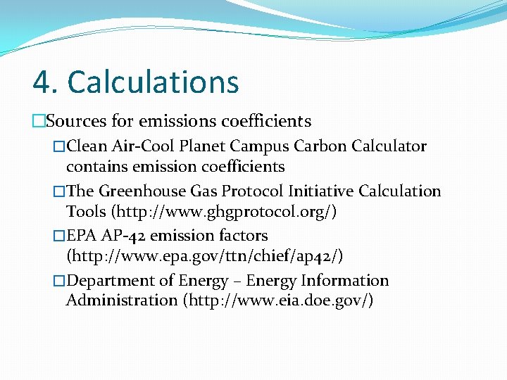 4. Calculations �Sources for emissions coefficients �Clean Air-Cool Planet Campus Carbon Calculator contains emission