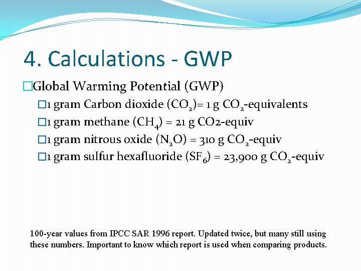 4. Calculations - GWP �Global Warming Potential (GWP) � 1 gram Carbon dioxide (CO