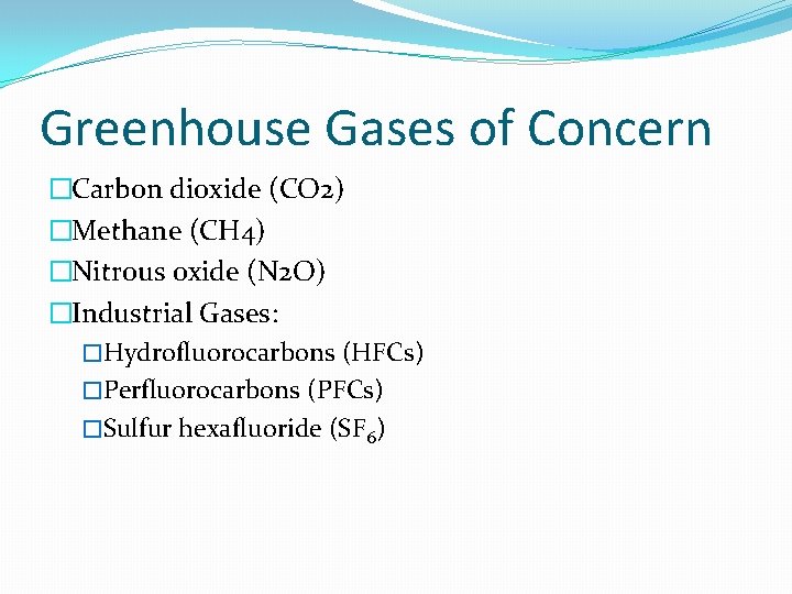 Greenhouse Gases of Concern �Carbon dioxide (CO 2) �Methane (CH 4) �Nitrous oxide (N