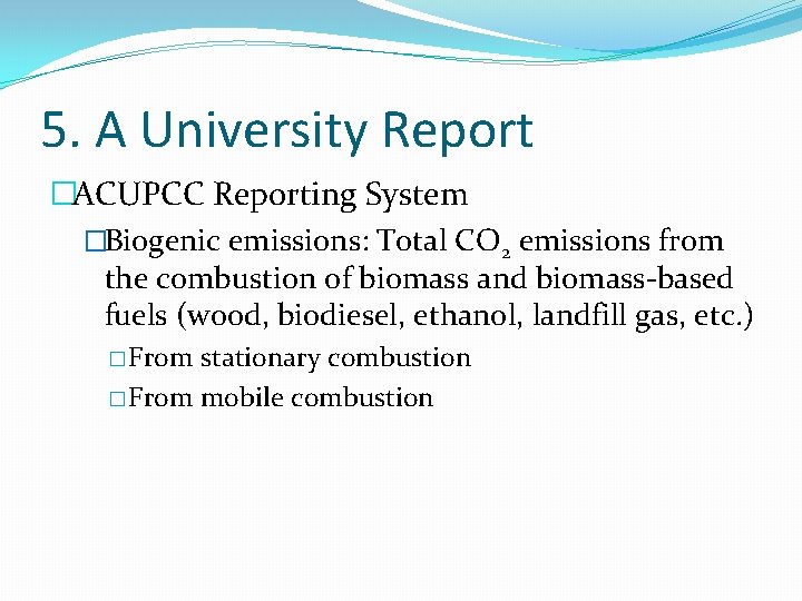 5. A University Report �ACUPCC Reporting System �Biogenic emissions: Total CO 2 emissions from