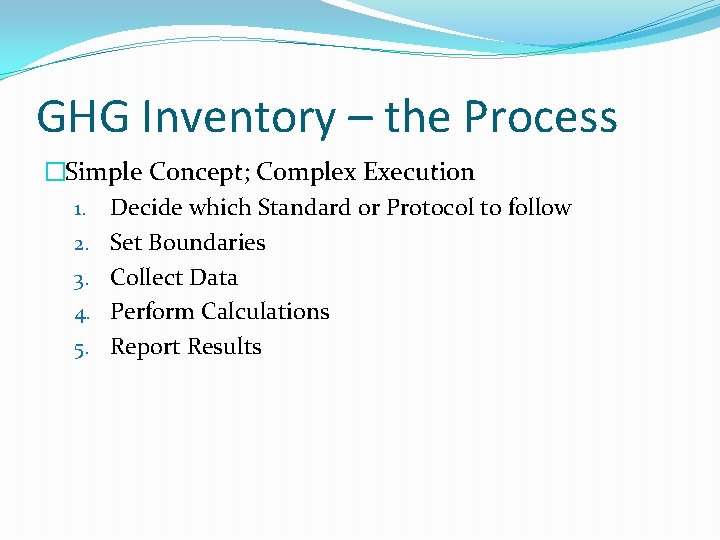 GHG Inventory – the Process �Simple Concept; Complex Execution 1. Decide which Standard or