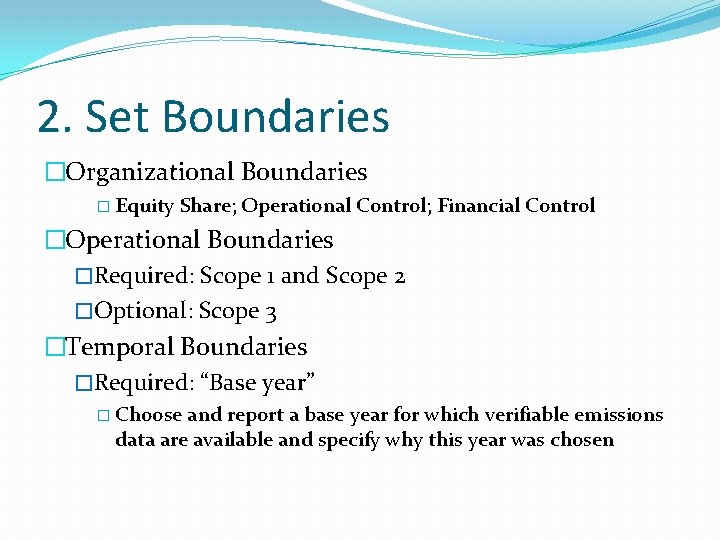 2. Set Boundaries �Organizational Boundaries � Equity Share; Operational Control; Financial Control �Operational Boundaries