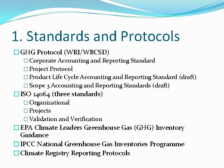 1. Standards and Protocols �GHG Protocol (WRI/WBCSD) � Corporate Accounting and Reporting Standard �