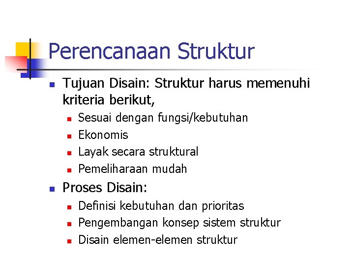 Perencanaan Struktur n Tujuan Disain: Struktur harus memenuhi kriteria berikut, n n n Sesuai