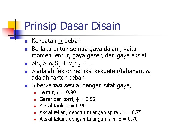 Prinsip Dasar Disain n n Kekuatan > beban Berlaku untuk semua gaya dalam, yaitu