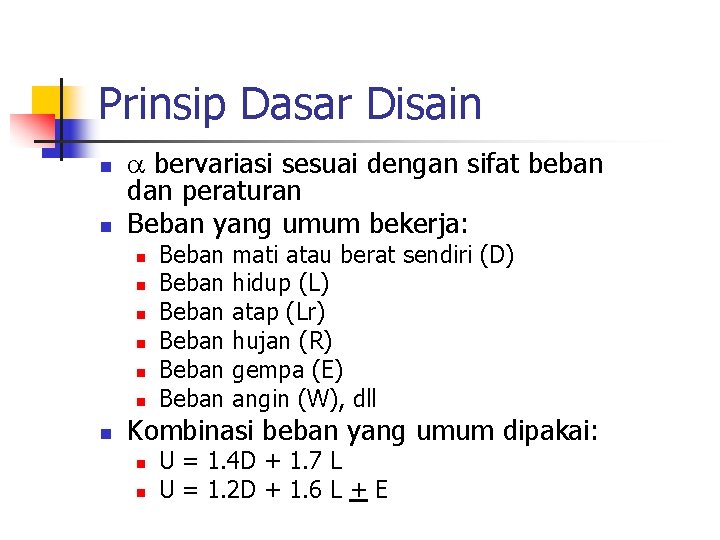 Prinsip Dasar Disain n n bervariasi sesuai dengan sifat beban dan peraturan Beban yang