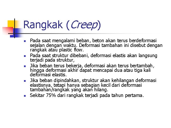 Rangkak (Creep) n n n Pada saat mengalami beban, beton akan terus berdeformasi sejalan