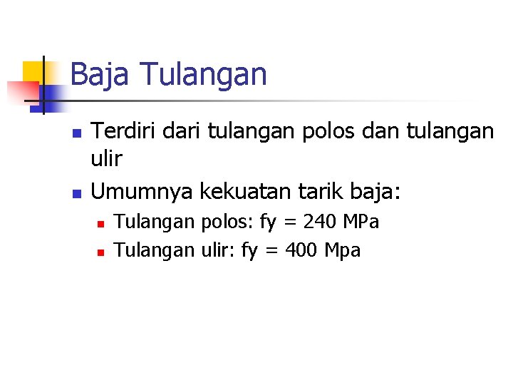 Baja Tulangan n n Terdiri dari tulangan polos dan tulangan ulir Umumnya kekuatan tarik