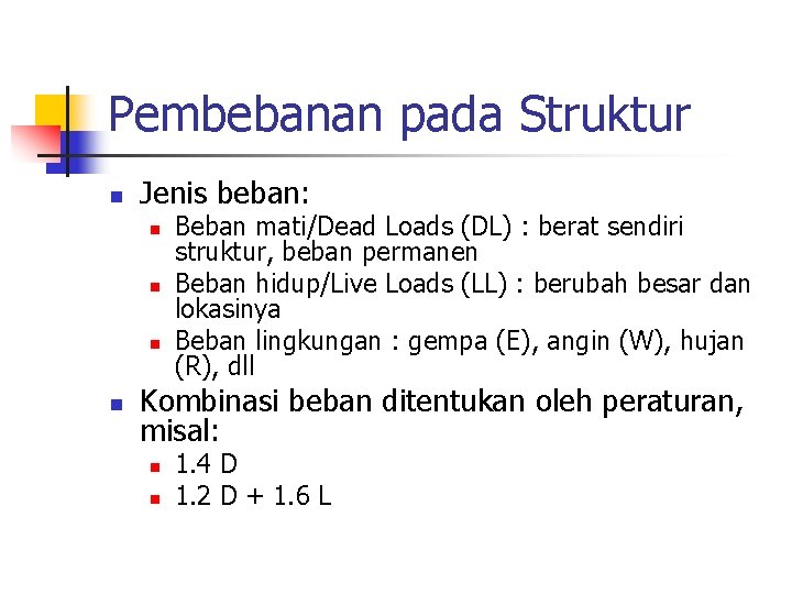 Pembebanan pada Struktur n Jenis beban: n n Beban mati/Dead Loads (DL) : berat
