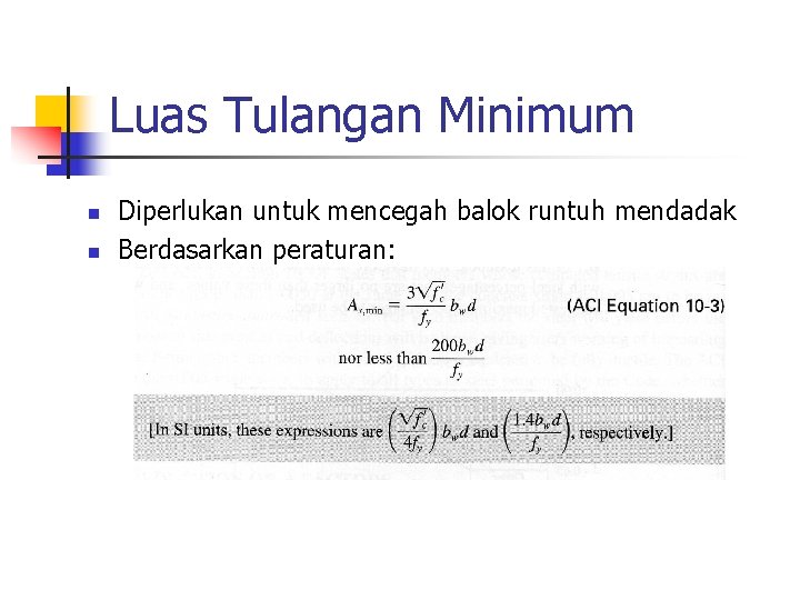 Luas Tulangan Minimum n n Diperlukan untuk mencegah balok runtuh mendadak Berdasarkan peraturan: 