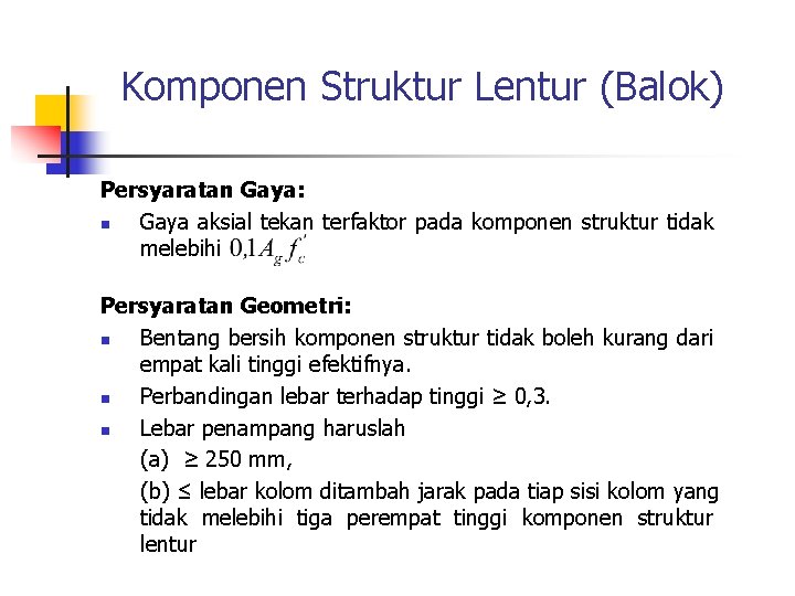 Komponen Struktur Lentur (Balok) Persyaratan Gaya: n Gaya aksial tekan terfaktor pada komponen struktur