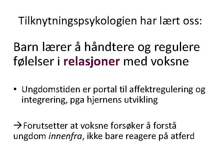 Tilknytningspsykologien har lært oss: Barn lærer å håndtere og regulere følelser i relasjoner med