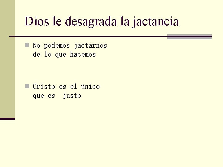 Dios le desagrada la jactancia n No podemos jactarnos de lo que hacemos n