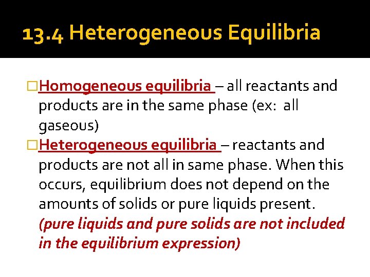 13. 4 Heterogeneous Equilibria �Homogeneous equilibria – all reactants and products are in the