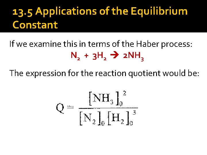 13. 5 Applications of the Equilibrium Constant If we examine this in terms of