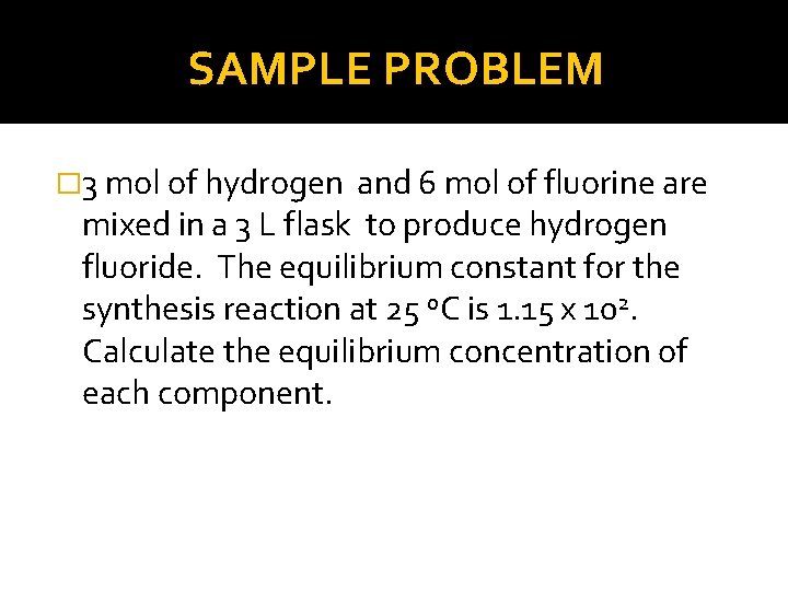 SAMPLE PROBLEM � 3 mol of hydrogen and 6 mol of fluorine are mixed