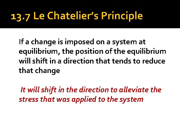 13. 7 Le Chatelier’s Principle If a change is imposed on a system at