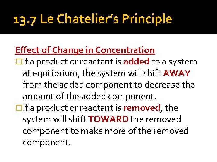 13. 7 Le Chatelier’s Principle Effect of Change in Concentration �If a product or