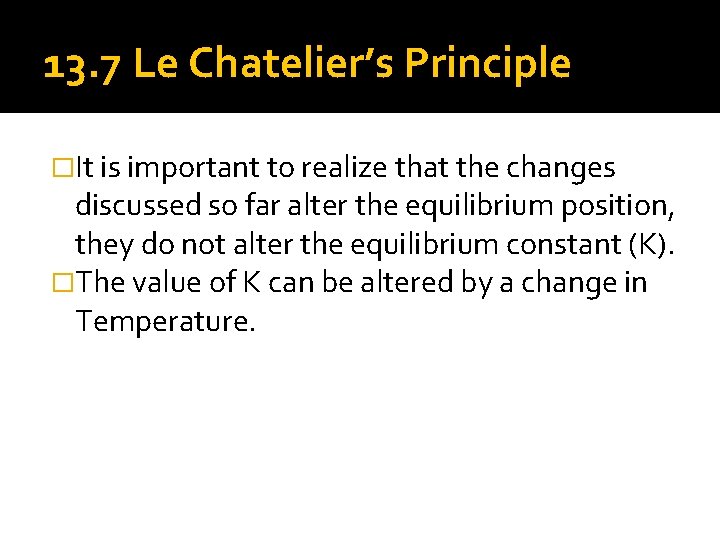 13. 7 Le Chatelier’s Principle �It is important to realize that the changes discussed
