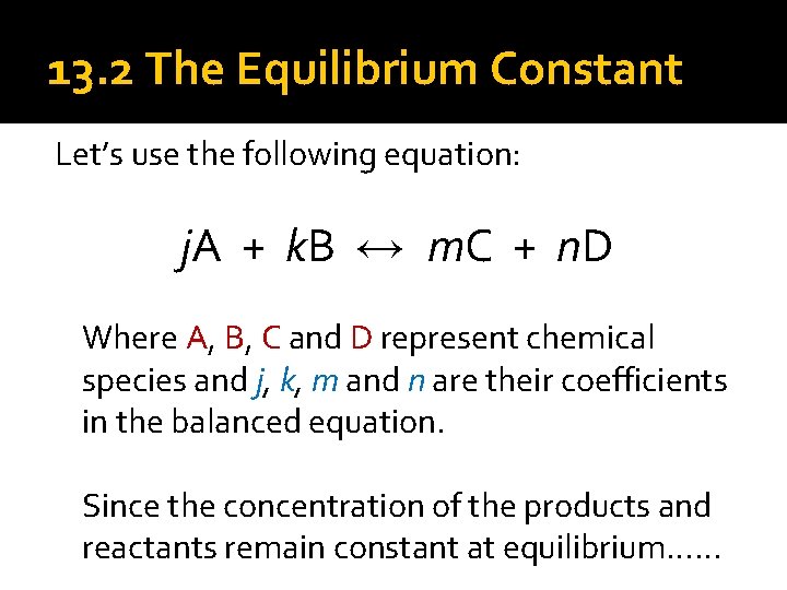 13. 2 The Equilibrium Constant Let’s use the following equation: j. A + k.