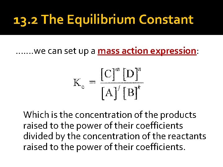 13. 2 The Equilibrium Constant ……. we can set up a mass action expression: