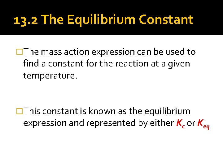 13. 2 The Equilibrium Constant �The mass action expression can be used to find