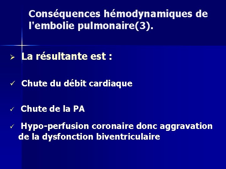 Conséquences hémodynamiques de l'embolie pulmonaire(3). Ø La résultante est : ü Chute du débit