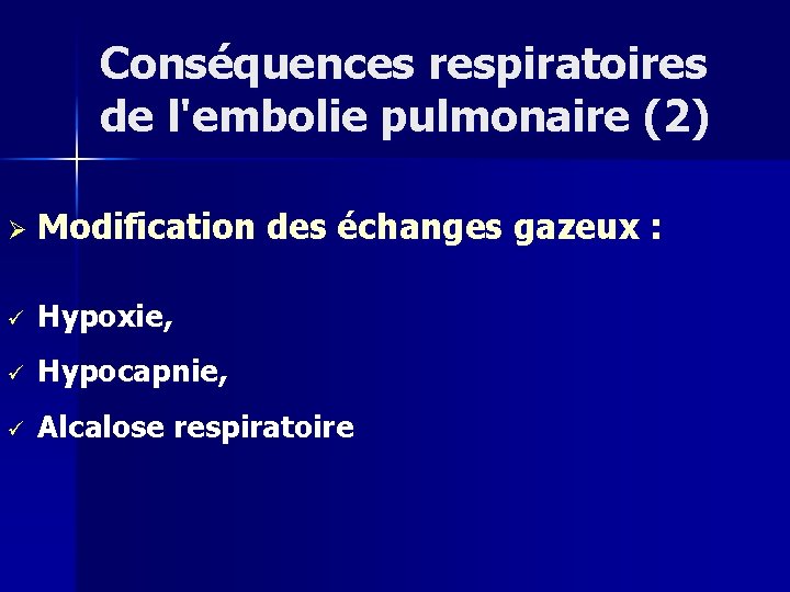 Conséquences respiratoires de l'embolie pulmonaire (2) Ø Modification des échanges gazeux : ü Hypoxie,