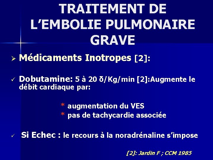 TRAITEMENT DE L’EMBOLIE PULMONAIRE GRAVE Ø Médicaments Inotropes [2]: ü Dobutamine: 5 à 20